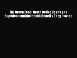 Read The Green Bean: Green Coffee Beans as a Superfood and the Health Benefits They Provide