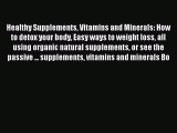 Read Healthy Supplements Vitamins and Minerals: How to detox your body Easy ways to weight