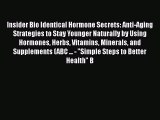 Read Insider Bio Identical Hormone Secrets: Anti-Aging Strategies to Stay Younger Naturally