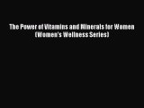 Read The Power of Vitamins and Minerals for Women (Women's Wellness Series) Ebook Free