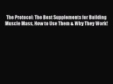Read The Protocol: The Best Supplements for Building Muscle Mass How to Use Them & Why They
