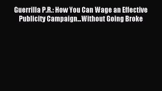 Read Guerrilla P.R.: How You Can Wage an Effective Publicity Campaign...Without Going Broke