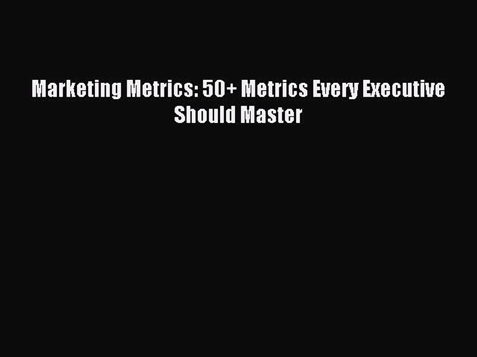 Download Marketing Metrics: 50+ Metrics Every Executive Should Master PDF Online