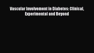 Read Vascular Involvement in Diabetes: Clinical Experimental and Beyond Ebook Free
