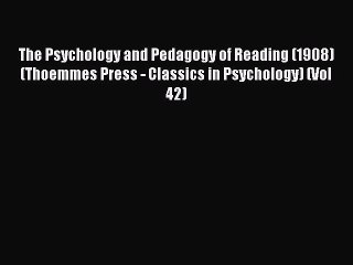 Read The Psychology and Pedagogy of Reading (1908) (Thoemmes Press - Classics in Psychology)