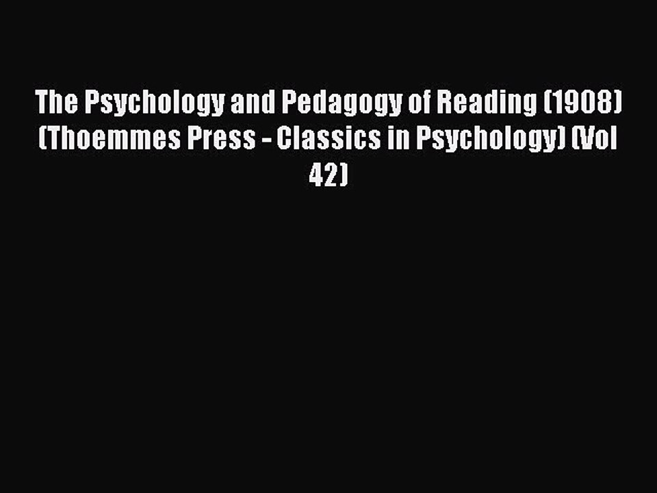 Read The Psychology and Pedagogy of Reading (1908) (Thoemmes Press - Classics in Psychology)