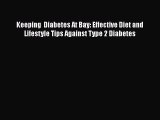 Read Keeping  Diabetes At Bay: Effective Diet and Lifestyle Tips Against Type 2 Diabetes PDF