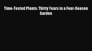 Read Time-Tested Plants: Thirty Years in a Four-Season Garden Ebook Free