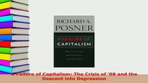 Download  A Failure of Capitalism The Crisis of 08 and the Descent into Depression PDF Online