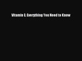 Download Vitamin E: Everything You Need to Know PDF Free