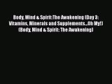Download Body Mind & Spirit:The Awakening (Day 3: Vitamins Minerals and Supplements...Oh My!)