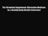 Read The Chromium Supplement: Alternative Medicine for a Healthy Body (Health Collection) Ebook