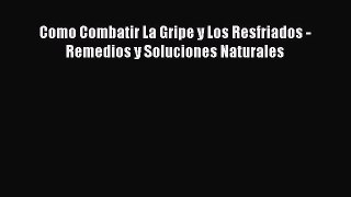 Read Como Combatir La Gripe y Los Resfriados - Remedios y Soluciones Naturales Ebook Online