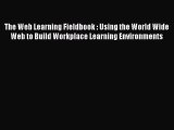 Read The Web Learning Fieldbook : Using the World Wide Web to Build Workplace Learning Environments