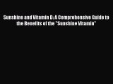 Read Sunshine and Vitamin D: A Comprehensive Guide to the Benefits of the Sunshine Vitamin