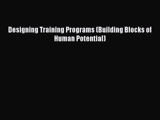 Read Designing Training Programs (Building Blocks of Human Potential) Ebook Free