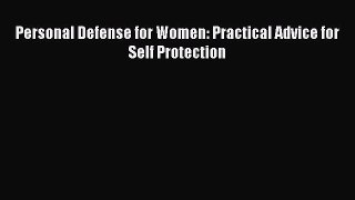 Read Personal Defense for Women: Practical Advice for Self Protection PDF Free