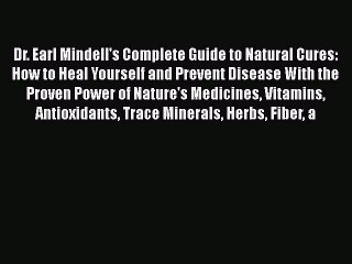 Read Dr. Earl Mindell's Complete Guide to Natural Cures: How to Heal Yourself and Prevent Disease