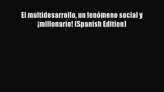 Read El multidesarrollo un fenómeno social y ¡millonario! (Spanish Edition) Ebook Online