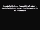 Read Sneaky Self Defense Tips and Dirty Tricks # 1: Simple Self Defense Secrets That Women