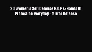 Read 3D Women's Self Defense H.O.P.E.: Hands Of Protection Everyday - Mirror Defense Ebook