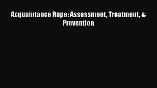 Download Acquaintance Rape: Assessment Treatment & Prevention Ebook Free