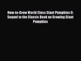 Read How-to-Grow World Class Giant Pumpkins II: Sequel to the Classic Book on Growing Giant