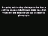 Read Designing and Creating a Cottage Garden: How to cultivate a garden full of flowers herbs