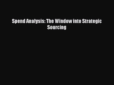 Read Spend Analysis: The Window into Strategic Sourcing Ebook Free
