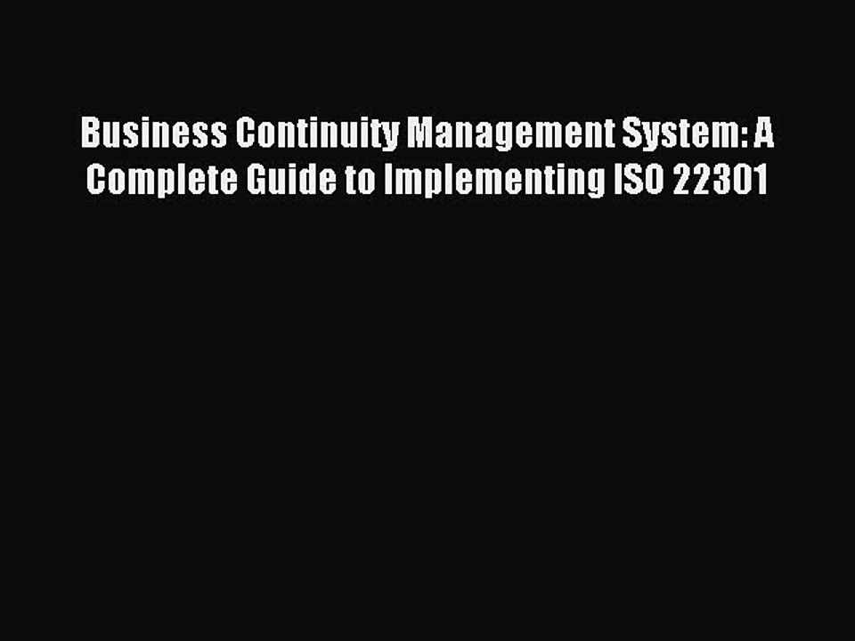 Read Business Continuity Management System: A Complete Guide to Implementing ISO 22301 Ebook