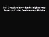 Read Fast Creativity & Innovation: Rapidly Improving Processes Product Development and Solving