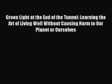 Read Green Light at the End of the Tunnel: Learning the Art of Living Well Without Causing