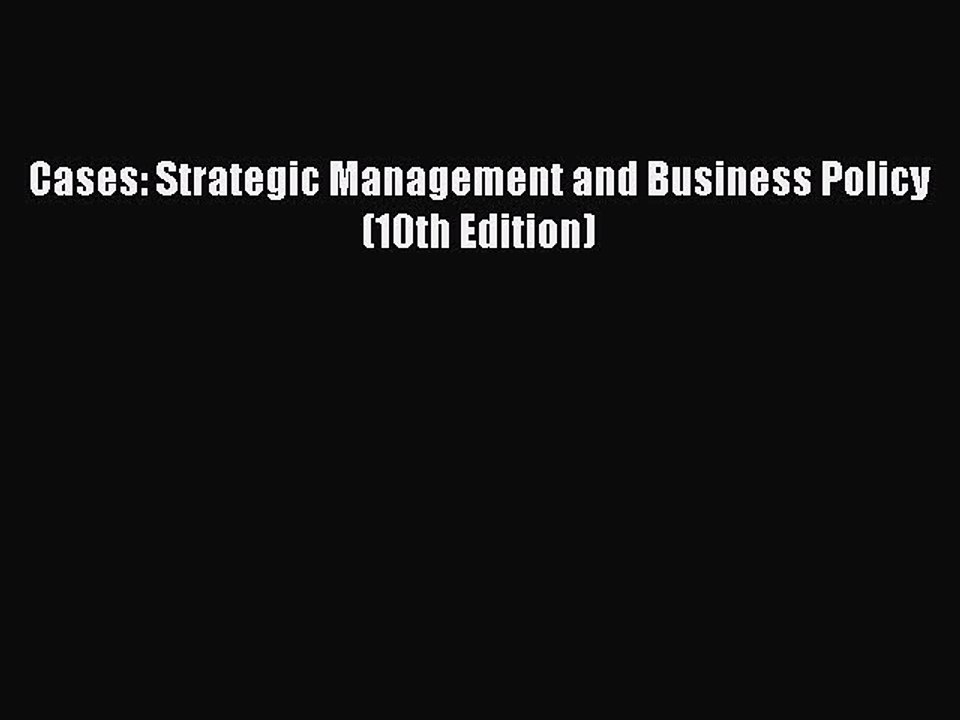 Read Cases: Strategic Management and Business Policy (10th Edition) Ebook Online