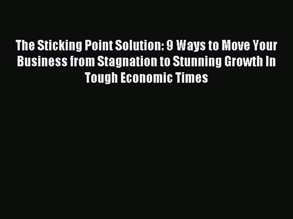 Download The Sticking Point Solution: 9 Ways to Move Your Business from Stagnation to Stunning