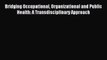 Read Bridging Occupational Organizational and Public Health: A Transdisciplinary Approach Ebook