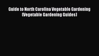Read Guide to North Carolina Vegetable Gardening (Vegetable Gardening Guides) Ebook Free