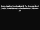 Read Homesteading Handbook vol. 3: The Heirloom Seed Saving Guide (Homesteading Handbooks)