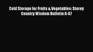 Read Cold Storage for Fruits & Vegetables: Storey Country Wisdom Bulletin A-87 Ebook Free