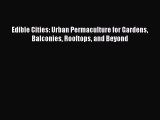 Read Edible Cities: Urban Permaculture for Gardens Balconies Rooftops and Beyond Ebook Free