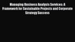 Read Managing Business Analysis Services: A Framework for Sustainable Projects and Corporate