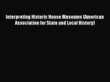 Read Interpreting Historic House Museums (American Association for State and Local History)