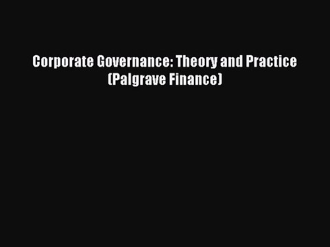 Read Corporate Governance: Theory and Practice (Palgrave Finance) Ebook Online