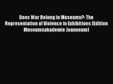 Read Does War Belong in Museums?: The Representation of Violence in Exhibitions (Edition Museumsakademie