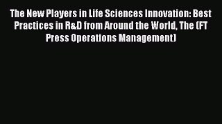 Read The New Players in Life Sciences Innovation: Best Practices in R&D from Around the World