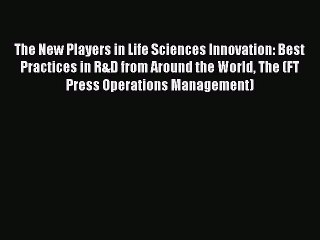 Read The New Players in Life Sciences Innovation: Best Practices in R&D from Around the World