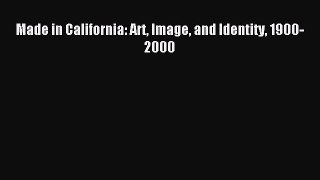 Download Made in California: Art Image and Identity 1900-2000 Ebook Online