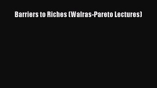 Read Barriers to Riches (Walras-Pareto Lectures) Ebook Free
