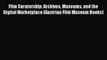 Download Film Curatorship: Archives Museums and the Digital Marketplace (Austrian Film Museum