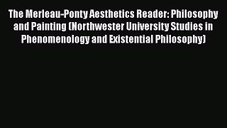 PDF The Merleau-Ponty Aesthetics Reader: Philosophy and Painting (Northwester University Studies