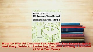 PDF  How to File US Income Tax Abroad The Expats Quick and Easy Guide to Reducing Tax and Free Books